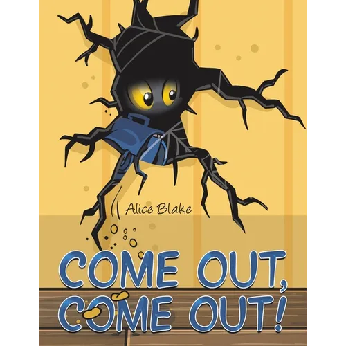 Come Out, Come Out!
