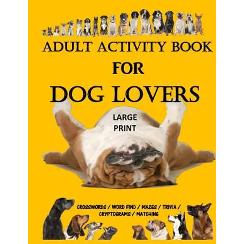 Adult Activity Book for Dog Lovers: Dog Activity Book: Dog Activity Book: Gifts for Dog Lovers: Large Print Word Search, Crosswords, Matching, Trivia