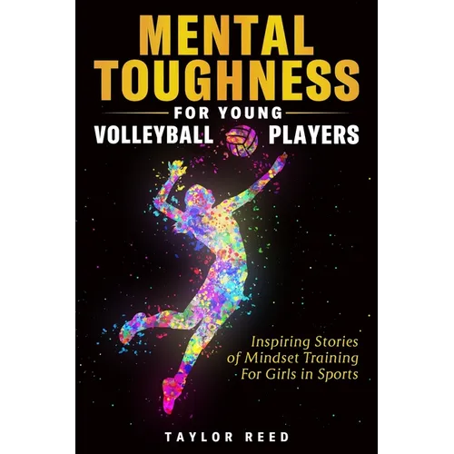 Mental Toughness for Young Volleyball Players: Inspiring Stories of Mindset Training for Girls in Sports