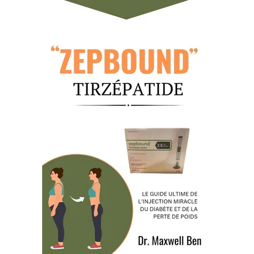 "Zepbound'' Tirzépatide: Le Guide Ultime de l'Injection Miracle Du Diabète Et de la Perte de Poids