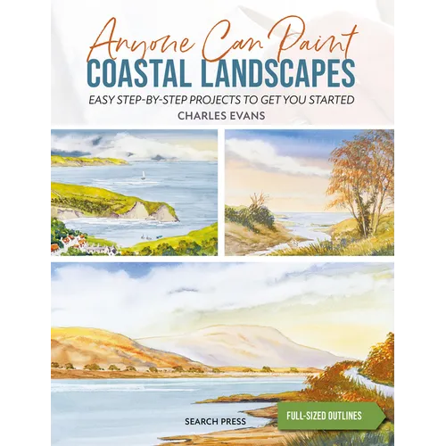 Anyone Can Paint Coastal Landscapes: 6 Easy Step-By-Step Projects to Get You Started