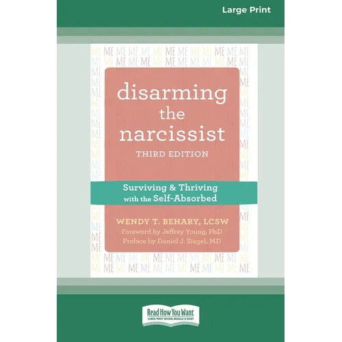 Disarming the Narcissist: Surviving and Thriving with the Self-Absorbed [Large Print 16 Pt Edition]
