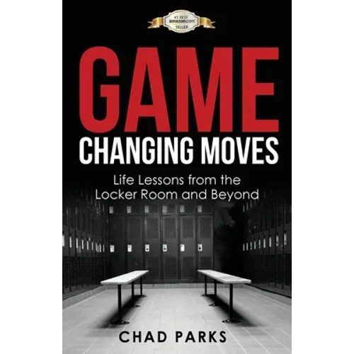 Game Changing Moves: Life Lessons from the Locker Room and Beyond