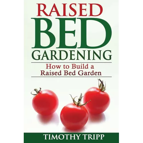 Raised Bed Gardening: How to Build a Raised Bed Garden