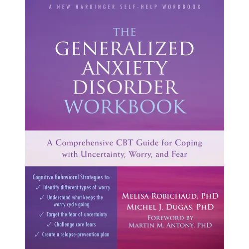 The Generalized Anxiety Disorder: A Comprehensive CBT Guide for Coping with Uncertainty, Worry, and Fear