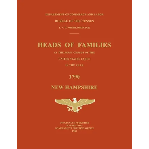 Heads of Families at the First Census of the United States Taken in the Year 1790: New Hampshire