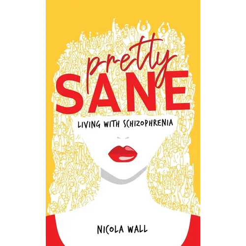 Pretty Sane: Living with Schizophrenia