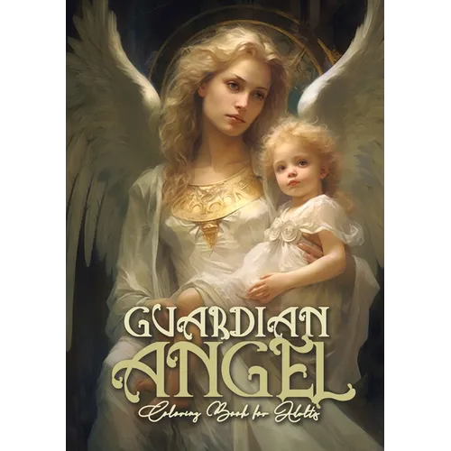 Guardian Angel Coloring Book for Adults: Angels Coloring Book for Adults Coloring Book Guardian Angels Grayscale Archangels AngelsA4 66P
