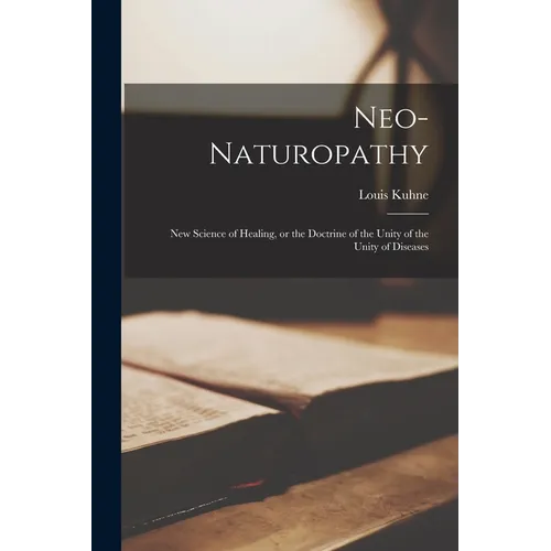Neo-naturopathy: New Science of Healing, or the Doctrine of the Unity of the Unity of Diseases