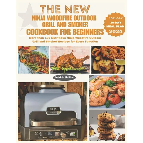 The New Ninja Woodfire Outdoor Grill and Smoker Cookbook for Beginners: More than 100 Nutritious Ninja Woodfire Outdoor Grill and Smoker Recipes for E