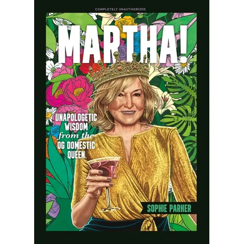 Martha!: Unapologetic Wisdom from the Og Domestic Queen