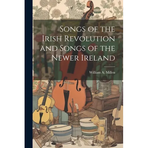 Songs of the Irish Revolution and Songs of the Newer Ireland