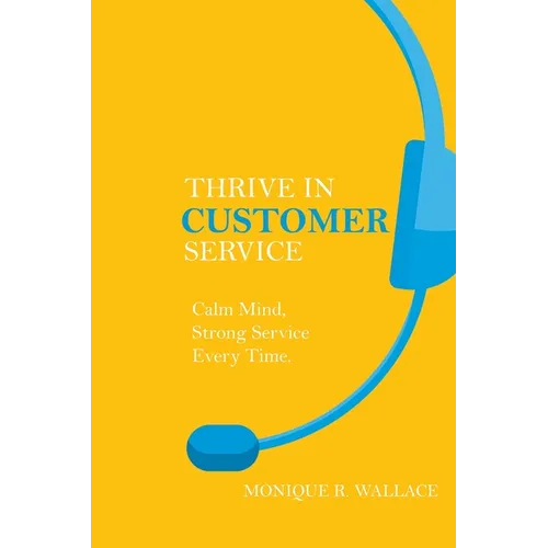 Thrive in Customer Service: Calm Mind, Strong Service Every Time.