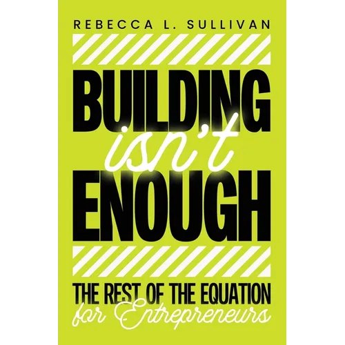 Building Isn't Enough: The Rest of the Equation for Entrepreneurs