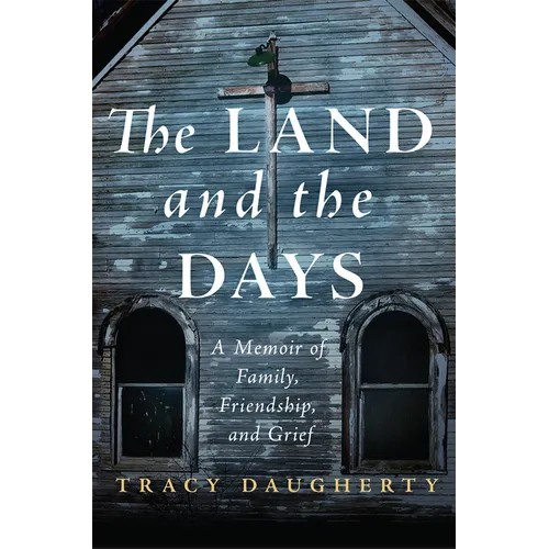 The Land and the Days: A Memoir of Family, Friendship, and Grief