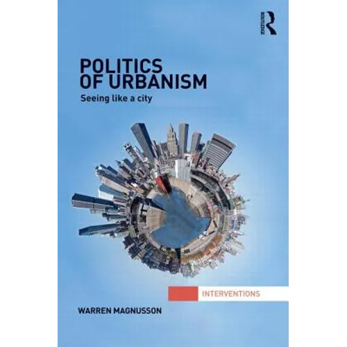 Politics of Urbanism: Seeing Like a City