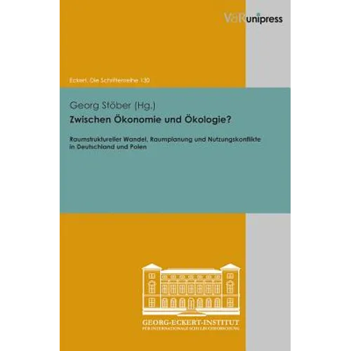 Zwischen Okonomie Und Okologie?: Raumstruktureller Wandel, Raumplanung Und Nutzungskonflikte in Deutschland Und Polen