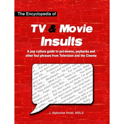 The Encyclopedia of TV & Movie Insults: A pop culture guide to put-downs, paybacks and other foul phrases from Television and the Cinema