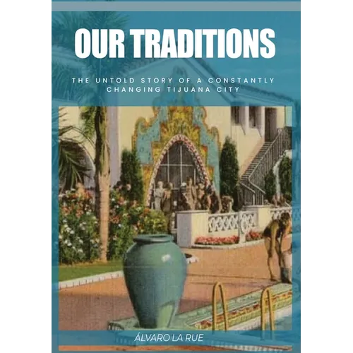 Our Traditions: The Untold Story of Constantly Changing Tijuana City