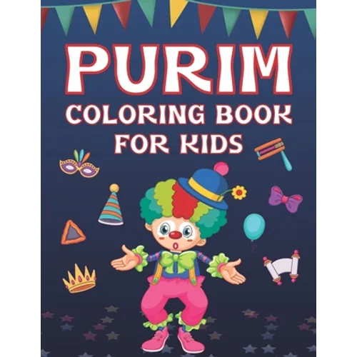 Purim Coloring Book For Kids: Fun Purim Activity Book For Boys And Girls With Illustrations Of Purim Such As Purim Masks, Clowns, And More!