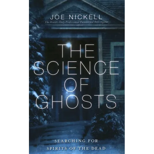 The Science of Ghosts: Searching for Spirits of the Dead