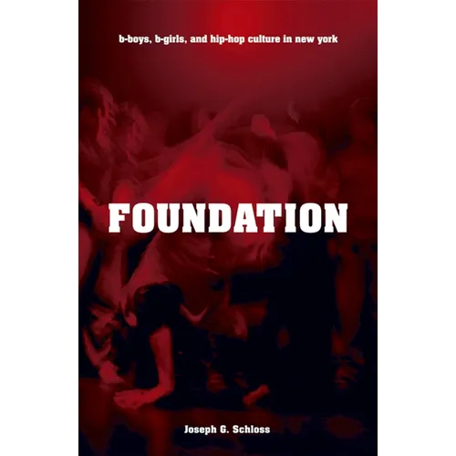 Foundation: B-Boys, B-Girls, and Hip-Hop Culture in New York