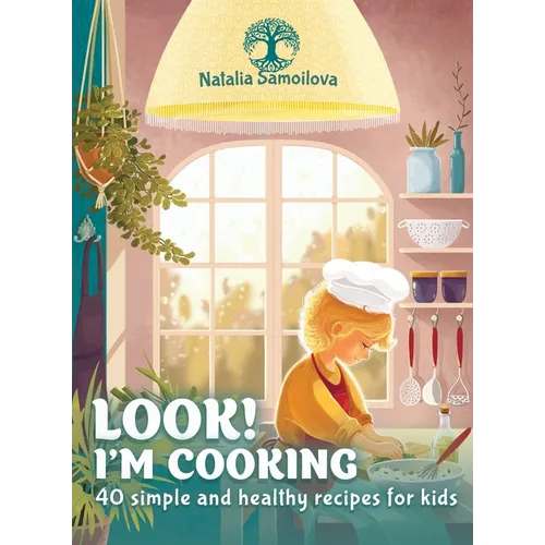 Look! I'm Cooking: 40 Simple and Healthy Recipes for Kids