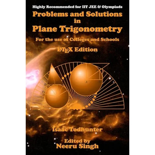 Problems and Solutions in Plane Trigonometry (LaTeX Edition): For the use of Colleges and Schools