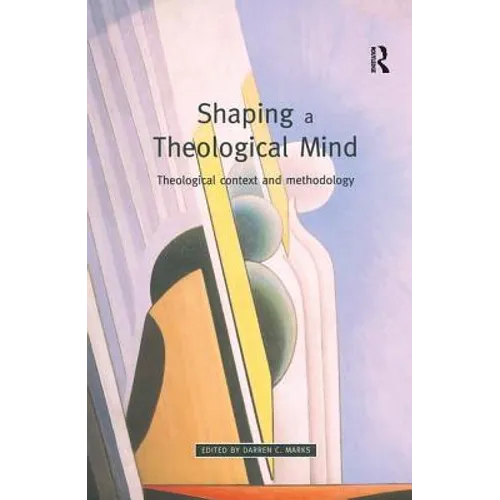 Shaping a Theological Mind: Theological Context and Methodology
