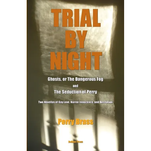 Trial by Night: Two Novellas of Gay Love, Horror, Innocence, and Deception