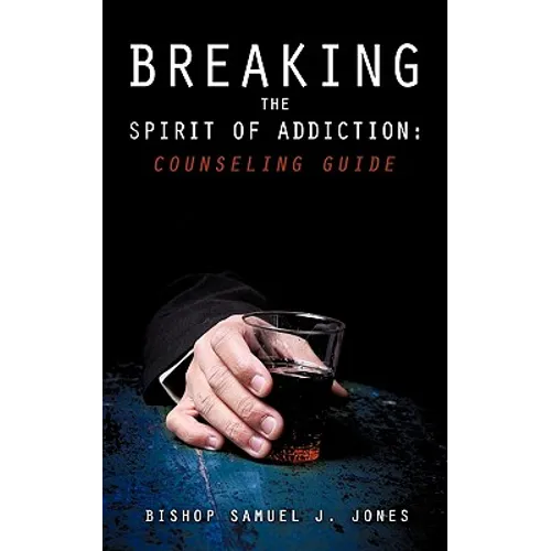Breaking the Spirit of Addiction: Counseling Guide