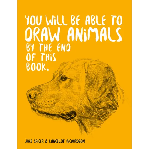 You Will Be Able to Draw Animals by the End of This Book