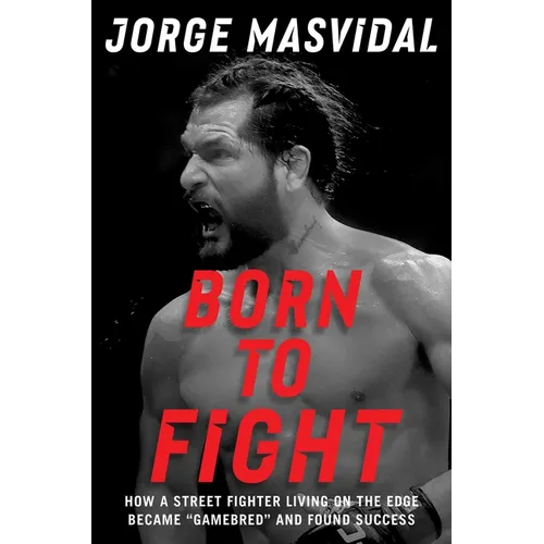 Born to Fight: How a Street Fighter Living on the Edge Became Gamebred and Found Success
