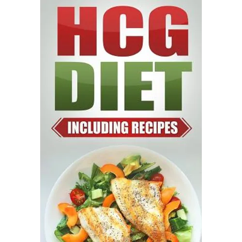 HCG Diet: Step by Step Weight Loss Guide with Recipes Included: 4 weeks to losing 20 pounds!