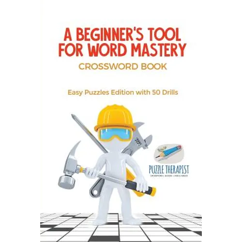 A Beginner's Tool for Word Mastery Crossword Book Easy Puzzles Edition with 50 Drills