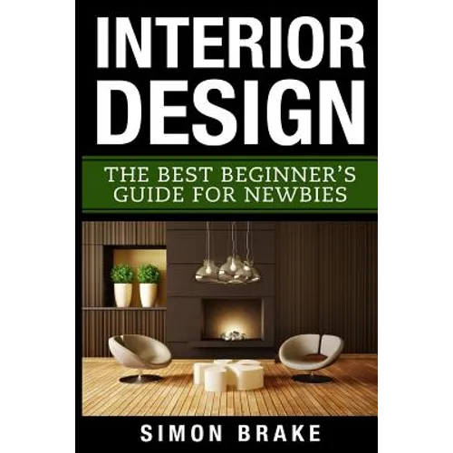 Interior Design: The Best Beginner's Guide For Newbies