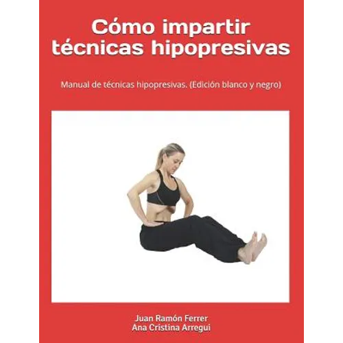 Cómo impartir técnicas hipopresivas. (Edición blanco y negro): Manual de técnicas hipopresivas.