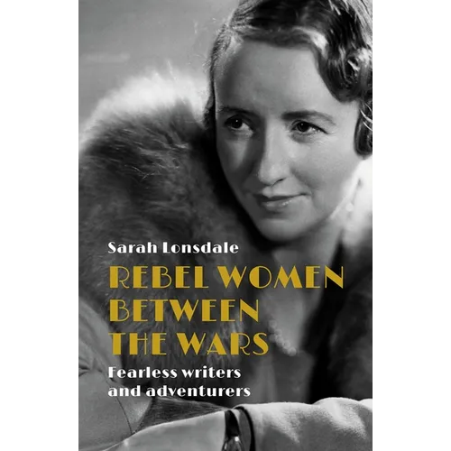 Rebel Women Between the Wars: Breaking Boundaries, 1918-39