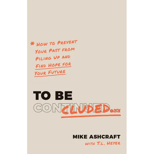 To Be Concluded: How to Prevent Your Past from Piling Up and Find Hope for Your Future