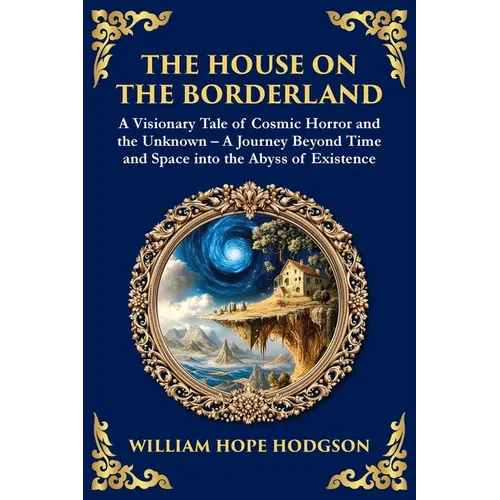 The House on the Borderland: Supernatural Dimensions, Cosmic Horror & Visions of a Terrifying Beyond
