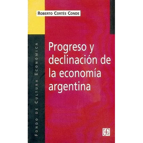 Progreso y Declinacion de la Economia Argentina: Un Analisis Historico Institucional