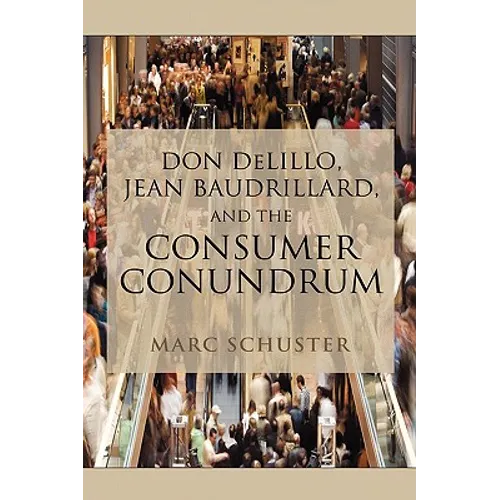 Don Delillo, Jean Baudrillard, and the Consumer Conundrum