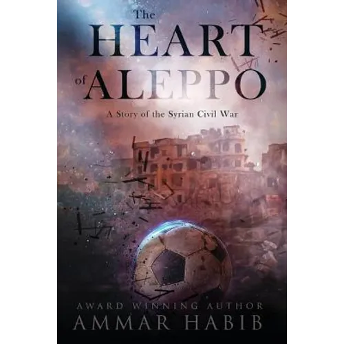 The Heart of Aleppo: A Story of the Syrian Civil War