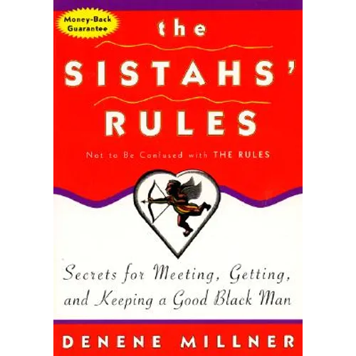The Sistahs' Rules: Secrets for Meeting, Getting, and Keeping a Good Black Man Not to Be Confused with the Rules