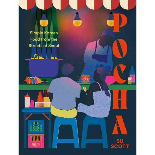 Pocha: Simple Korean Food from the Streets of Seoul