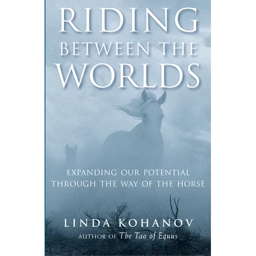 Riding Between the Worlds: Expanding Our Potential Through the Way of the Horse
