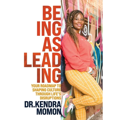 Being as Leading: Your Roadmap To Shaping Culture Through Life's Disruptions
