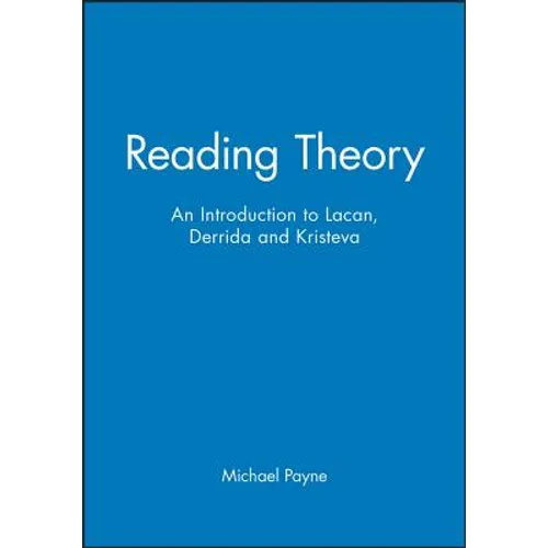 Reading Theory: An Introduction to Lacan, Derrida and Kristeva
