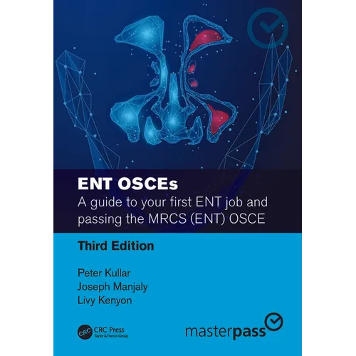 Ent Osces: A Guide to Your First Ent Job and Passing the Mrcs (Ent) OSCE
