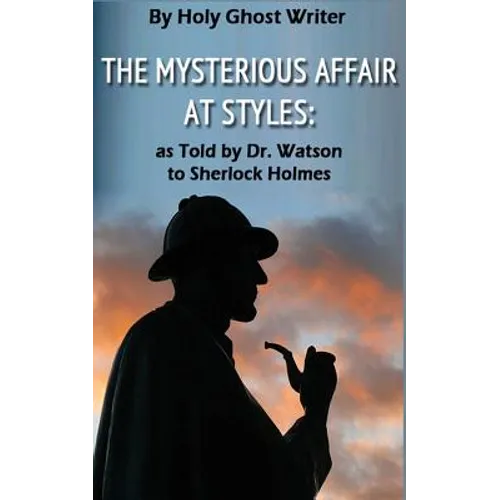 The Mysterious Affair at Styles: As Told by Dr. Watson to Sherlock Holmes (Illustrated)